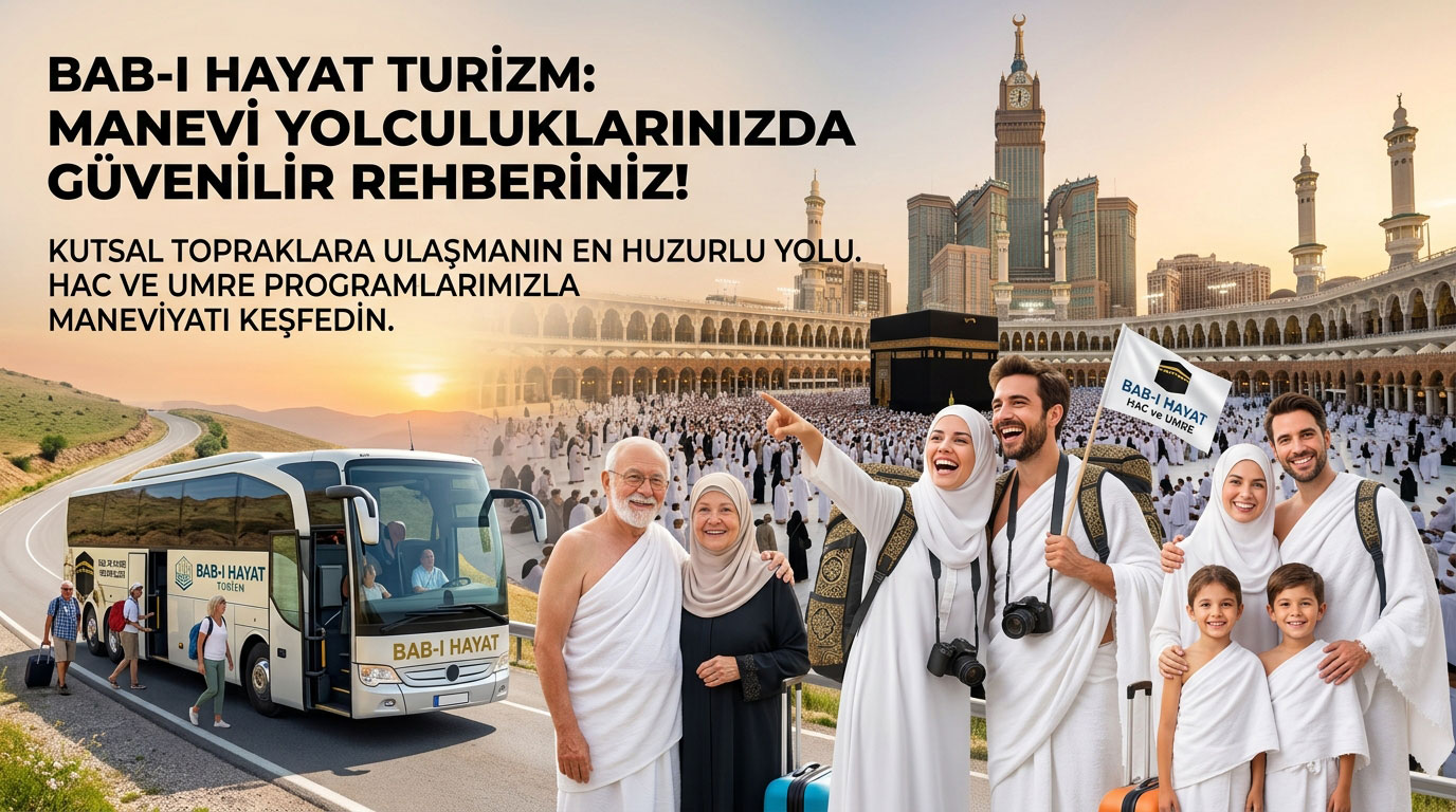 Bab-ı Hayat Turizm’den Kutsal Topraklara Güvenli Yolculuk: Hac ve Umre Organizasyonları Başladı